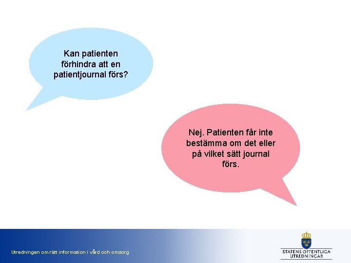 Kan patienten förhindra att en patientjournal förs? Nej. Patienten får inte bestämma om det