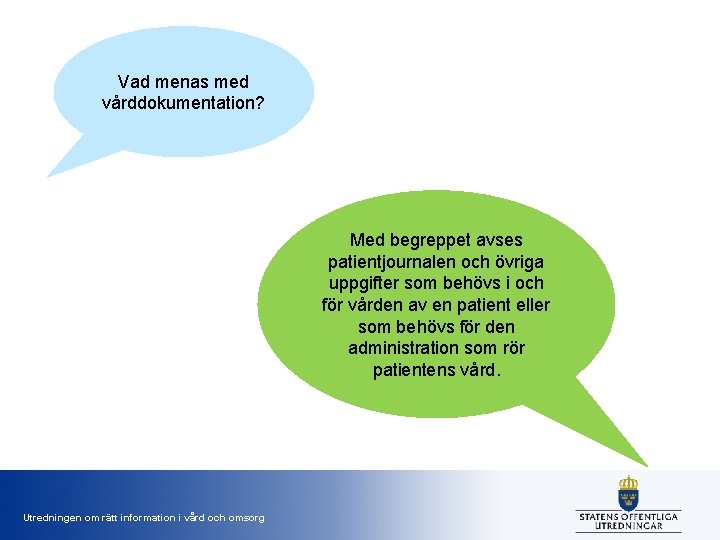 Vad menas med vårddokumentation? Med begreppet avses patientjournalen och övriga uppgifter som behövs i