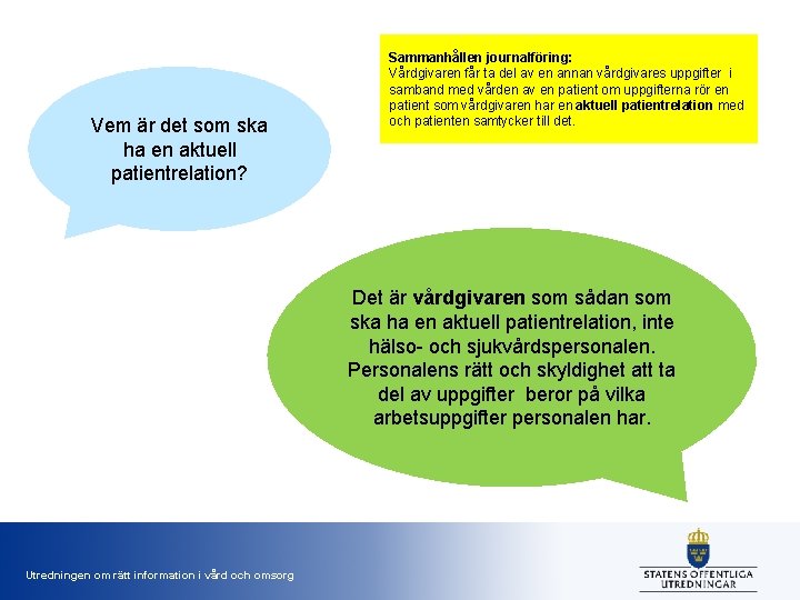 Vem är det som ska ha en aktuell patientrelation? Sammanhållen journalföring: Vårdgivaren får ta