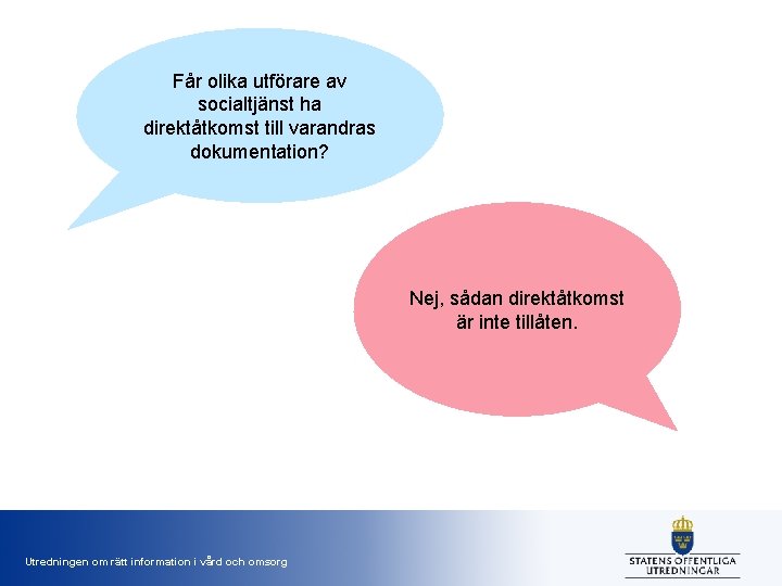 Får olika utförare av socialtjänst ha direktåtkomst till varandras dokumentation? Nej, sådan direktåtkomst är