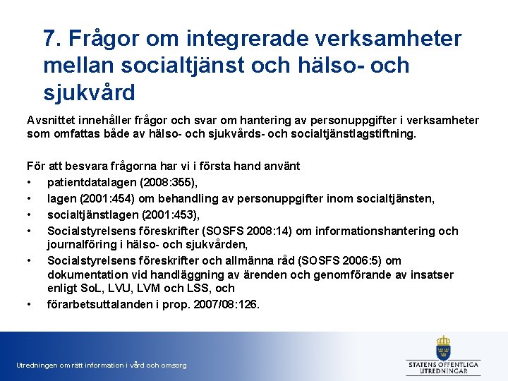 7. Frågor om integrerade verksamheter mellan socialtjänst och hälso- och sjukvård Avsnittet innehåller frågor