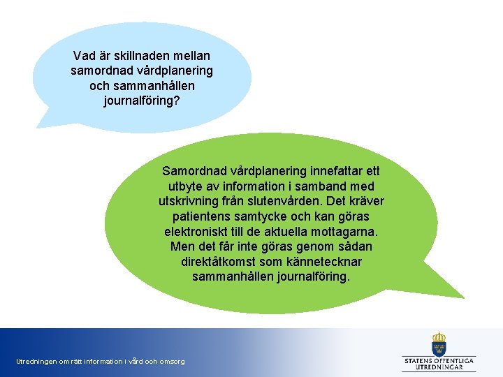 Vad är skillnaden mellan samordnad vårdplanering och sammanhållen journalföring? Samordnad vårdplanering innefattar ett utbyte