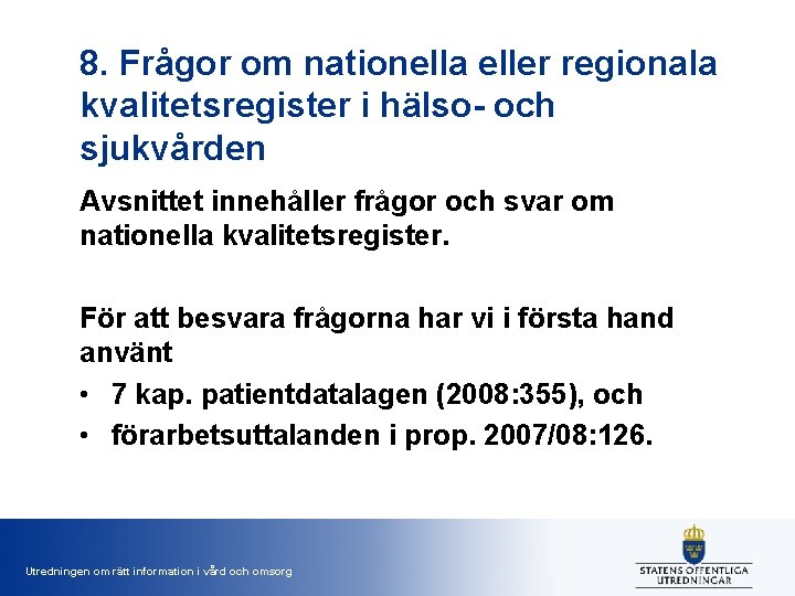 8. Frågor om nationella eller regionala kvalitetsregister i hälso- och sjukvården Avsnittet innehåller frågor