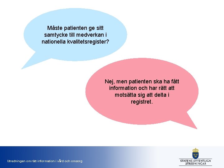 Måste patienten ge sitt samtycke till medverkan i nationella kvalitetsregister? Nej, men patienten ska