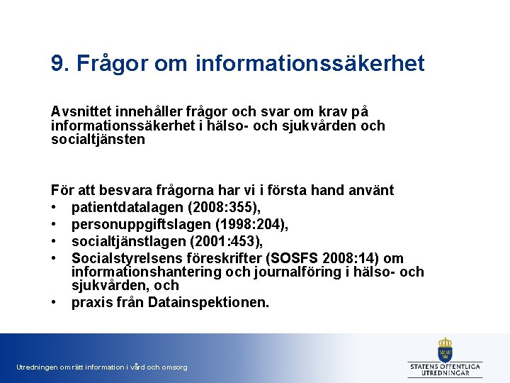 9. Frågor om informationssäkerhet Avsnittet innehåller frågor och svar om krav på informationssäkerhet i