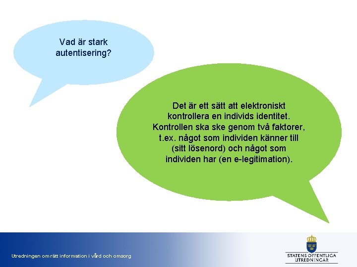 Vad är stark autentisering? Det är ett sätt att elektroniskt kontrollera en individs identitet.