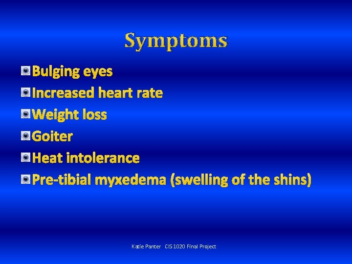 Symptoms Bulging eyes Increased heart rate Weight loss Goiter Heat intolerance Pre-tibial myxedema (swelling