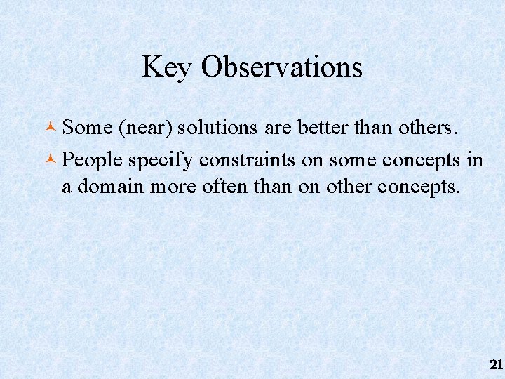 Key Observations © Some (near) solutions are better than others. © People specify constraints