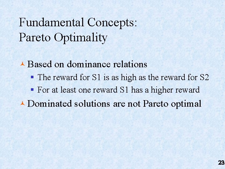 Fundamental Concepts: Pareto Optimality © Based on dominance relations § The reward for S