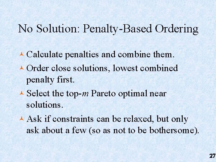 No Solution: Penalty-Based Ordering © Calculate penalties and combine them. © Order close solutions,