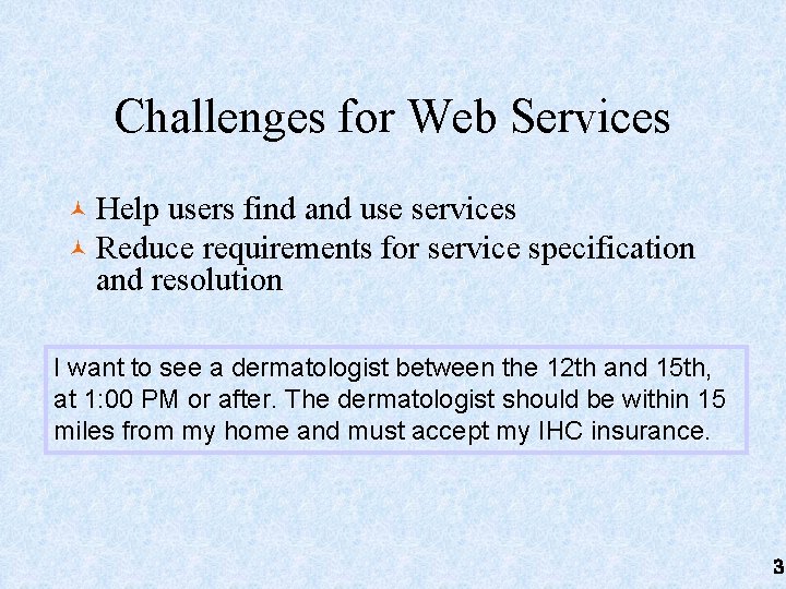 Challenges for Web Services © Help users find and use services © Reduce requirements