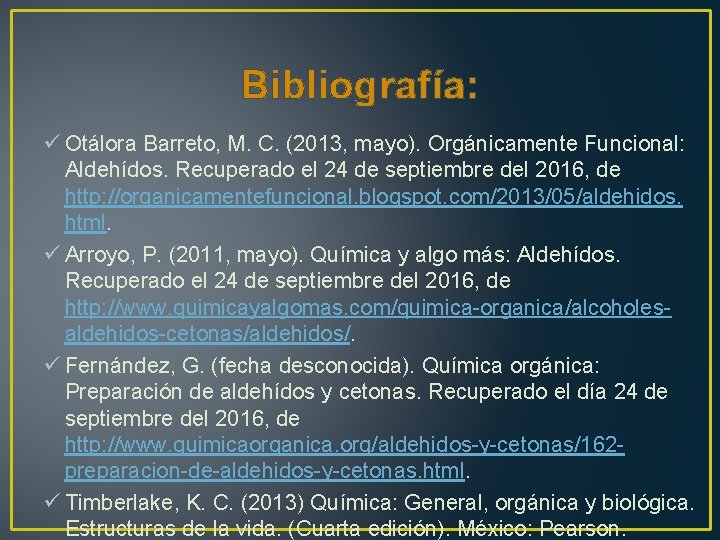 Bibliografía: ü Otálora Barreto, M. C. (2013, mayo). Orgánicamente Funcional: Aldehídos. Recuperado el 24