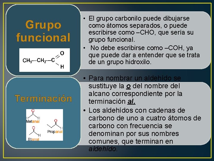 Grupo funcional Terminación • El grupo carbonilo puede dibujarse como átomos separados, o puede