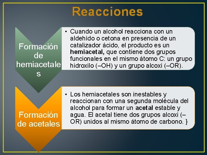 Reacciones Formación de hemiacetale s Formación de acetales • Cuando un alcohol reacciona con
