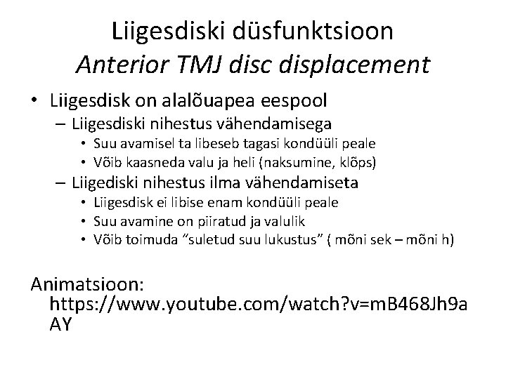 Liigesdiski düsfunktsioon Anterior TMJ disc displacement • Liigesdisk on alalõuapea eespool – Liigesdiski nihestus