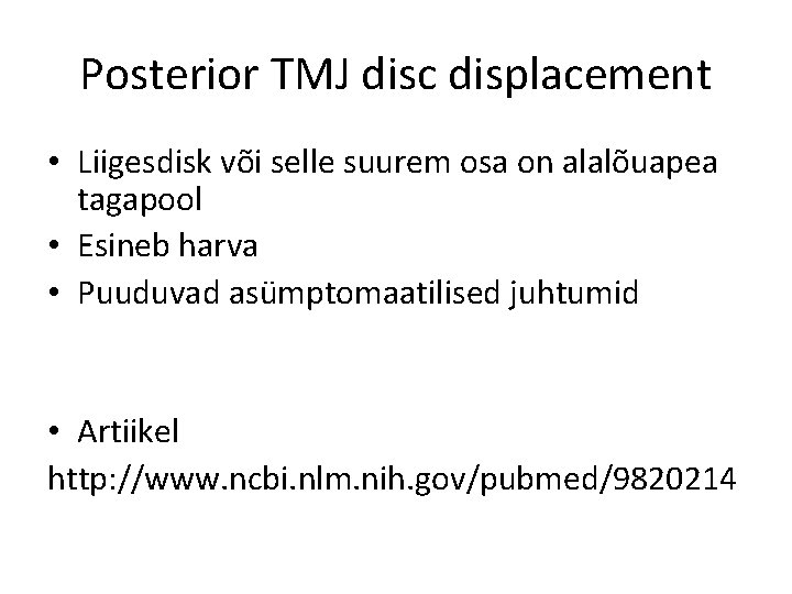 Posterior TMJ disc displacement • Liigesdisk või selle suurem osa on alalõuapea tagapool •