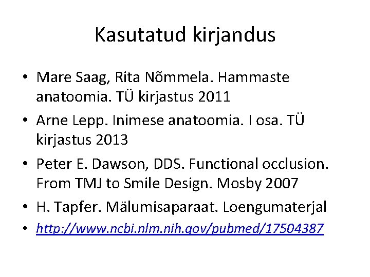 Kasutatud kirjandus • Mare Saag, Rita Nõmmela. Hammaste anatoomia. TÜ kirjastus 2011 • Arne