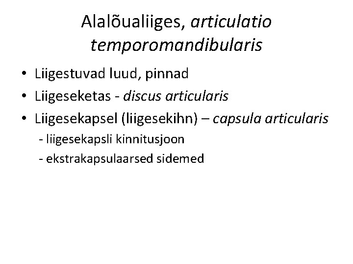 Alalõualiiges, articulatio temporomandibularis • Liigestuvad luud, pinnad • Liigeseketas - discus articularis • Liigesekapsel