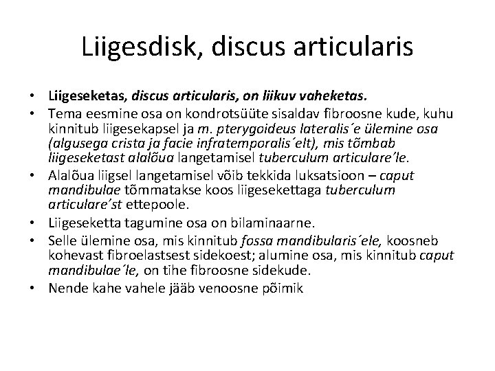 Liigesdisk, discus articularis • Liigeseketas, discus articularis, on liikuv vaheketas. • Tema eesmine osa