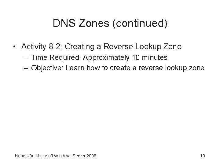 DNS Zones (continued) • Activity 8 -2: Creating a Reverse Lookup Zone – Time