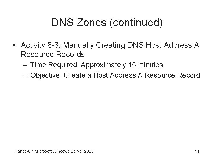 DNS Zones (continued) • Activity 8 -3: Manually Creating DNS Host Address A Resource