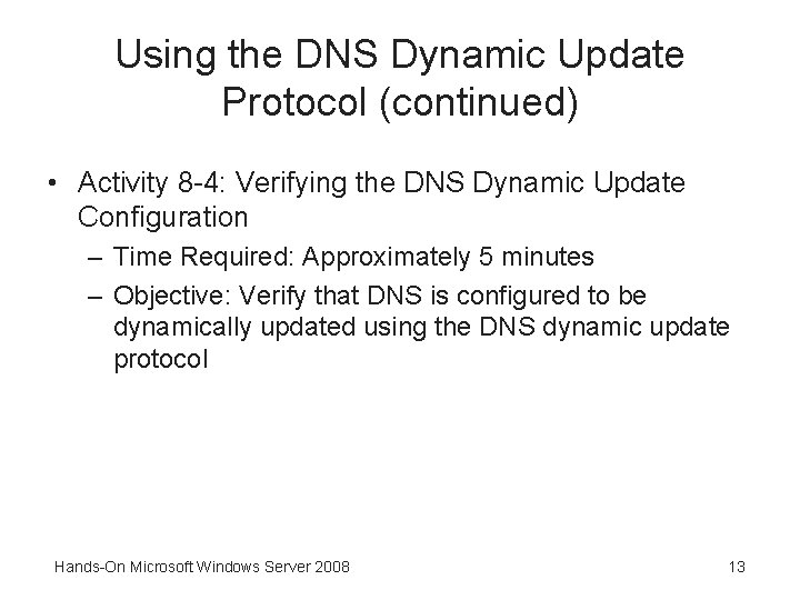 Using the DNS Dynamic Update Protocol (continued) • Activity 8 -4: Verifying the DNS