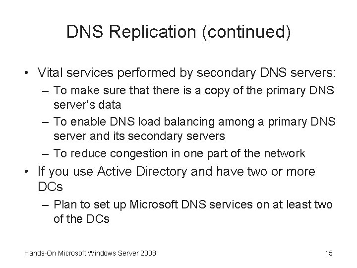 DNS Replication (continued) • Vital services performed by secondary DNS servers: – To make