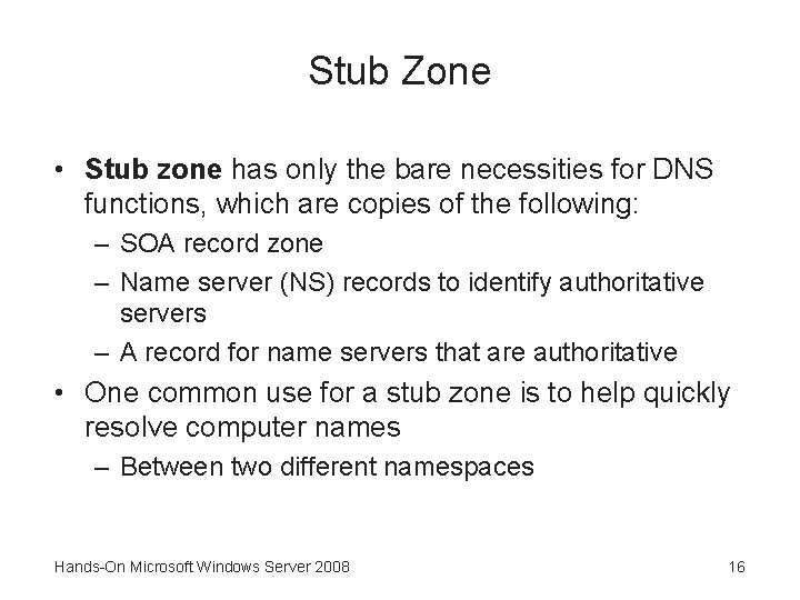 Stub Zone • Stub zone has only the bare necessities for DNS functions, which