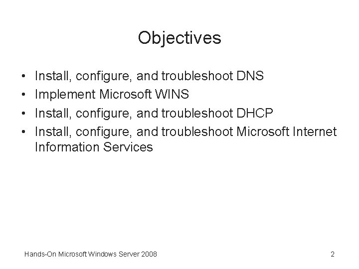 Objectives • • Install, configure, and troubleshoot DNS Implement Microsoft WINS Install, configure, and