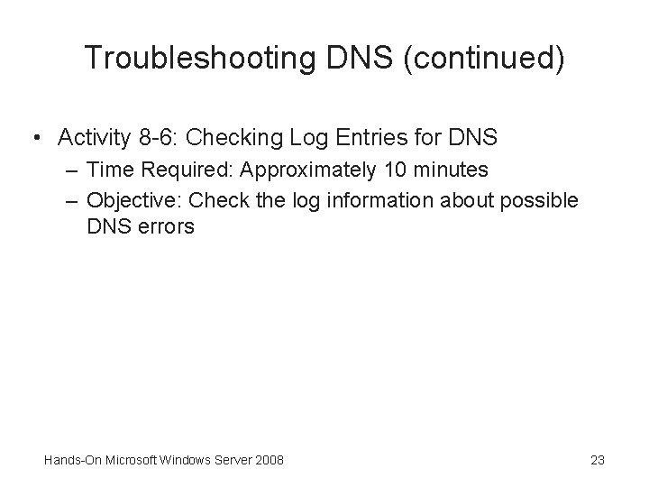 Troubleshooting DNS (continued) • Activity 8 -6: Checking Log Entries for DNS – Time