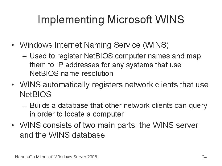 Implementing Microsoft WINS • Windows Internet Naming Service (WINS) – Used to register Net.