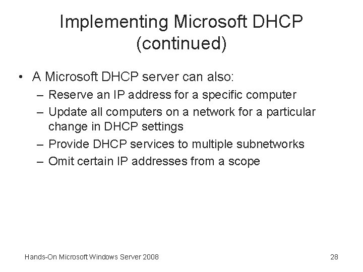 Implementing Microsoft DHCP (continued) • A Microsoft DHCP server can also: – Reserve an