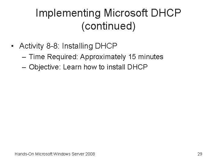 Implementing Microsoft DHCP (continued) • Activity 8 -8: Installing DHCP – Time Required: Approximately