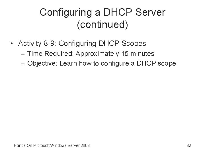 Configuring a DHCP Server (continued) • Activity 8 -9: Configuring DHCP Scopes – Time