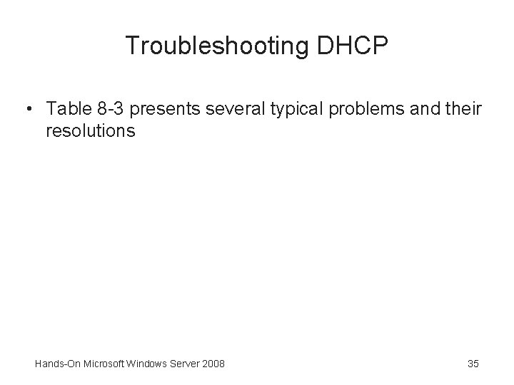 Troubleshooting DHCP • Table 8 -3 presents several typical problems and their resolutions Hands-On