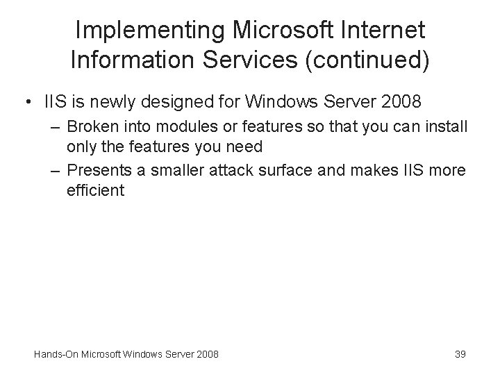 Implementing Microsoft Internet Information Services (continued) • IIS is newly designed for Windows Server