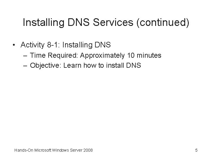 Installing DNS Services (continued) • Activity 8 -1: Installing DNS – Time Required: Approximately