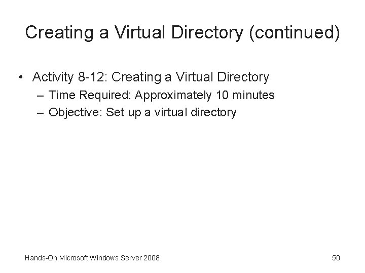 Creating a Virtual Directory (continued) • Activity 8 -12: Creating a Virtual Directory –