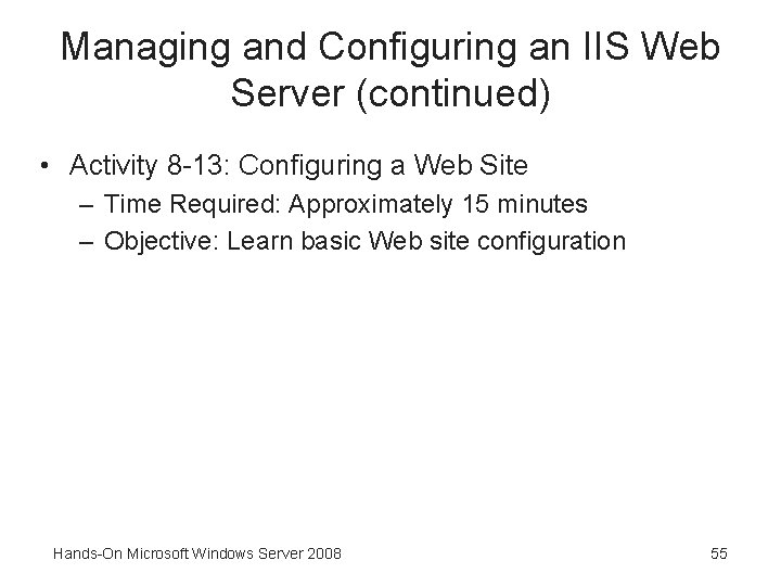 Managing and Configuring an IIS Web Server (continued) • Activity 8 -13: Configuring a