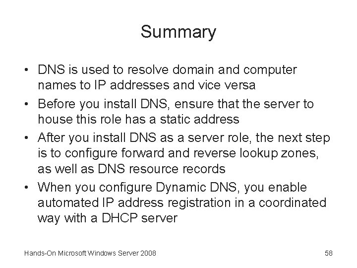 Summary • DNS is used to resolve domain and computer names to IP addresses