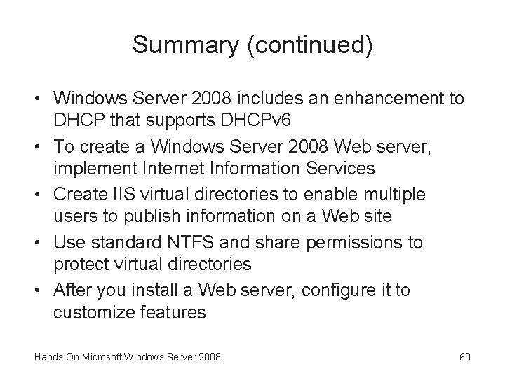 Summary (continued) • Windows Server 2008 includes an enhancement to DHCP that supports DHCPv