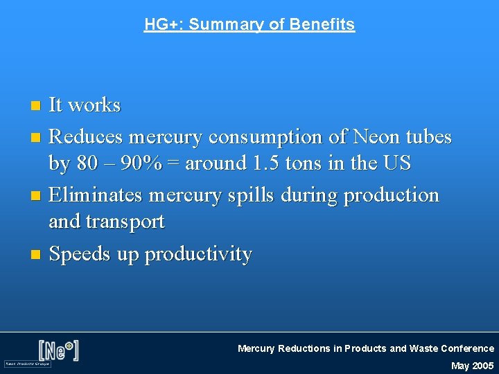 HG+: Summary of Benefits It works n Reduces mercury consumption of Neon tubes by