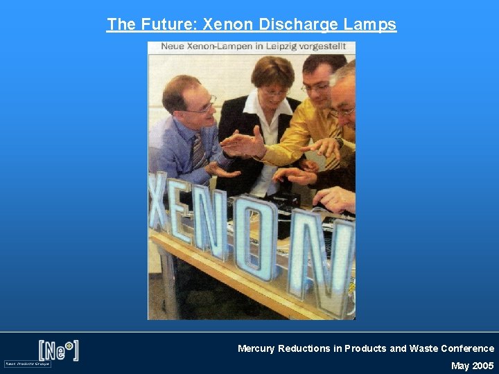 The Future: Xenon Discharge Lamps Mercury Reductions in Products and Waste Conference May 2005