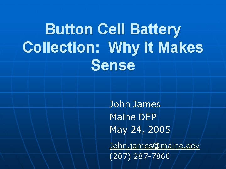 Button Cell Battery Collection: Why it Makes Sense John James Maine DEP May 24,