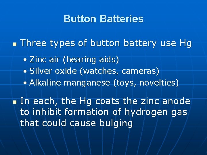 Button Batteries n Three types of button battery use Hg • Zinc air (hearing