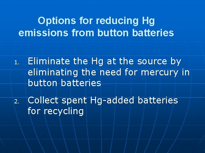 Options for reducing Hg emissions from button batteries 1. 2. Eliminate the Hg at