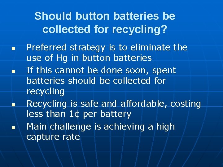 Should button batteries be collected for recycling? n n Preferred strategy is to eliminate