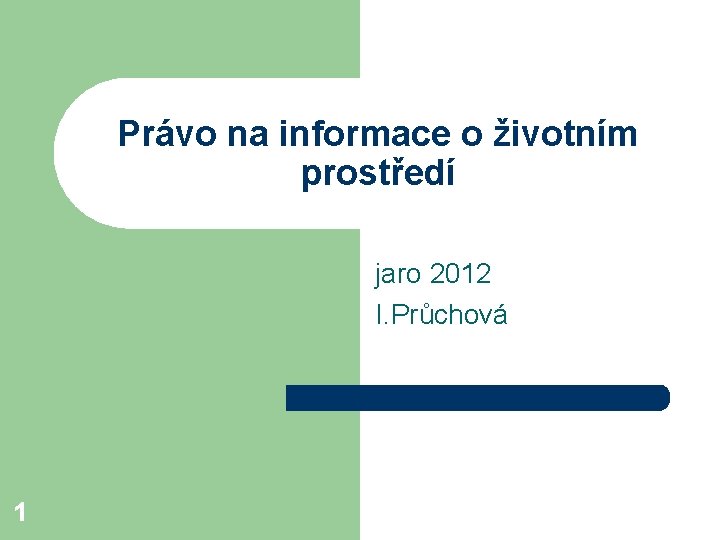 Právo na informace o životním prostředí jaro 2012 I. Průchová 1 