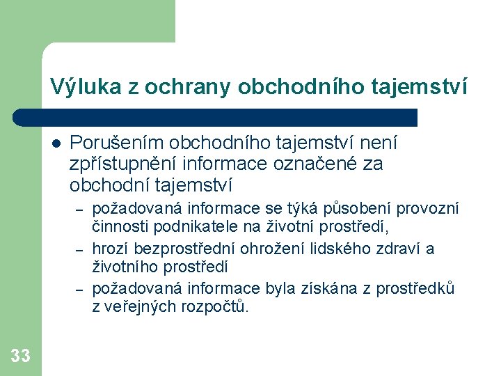 Výluka z ochrany obchodního tajemství l Porušením obchodního tajemství není zpřístupnění informace označené za