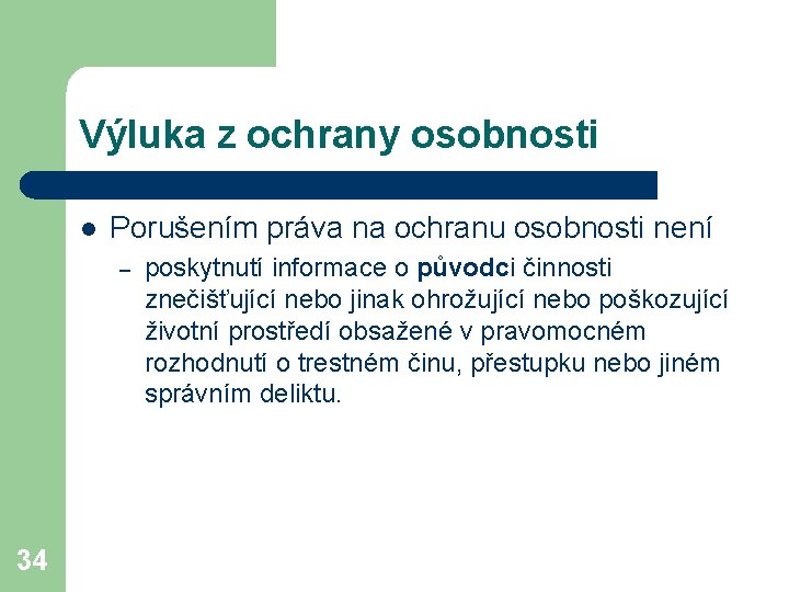 Výluka z ochrany osobnosti l Porušením práva na ochranu osobnosti není – 34 poskytnutí